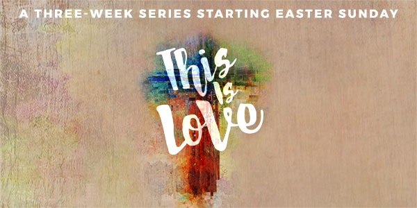 This Is Love Easter Sermon Series