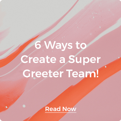 6 Ways to Create a Super Greeter Team!