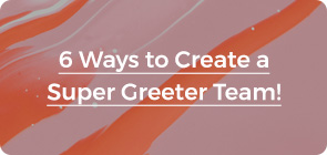 6 Ways to Create a Super Greeter Team