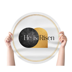He Is Risen Gold Circle Handheld Signs