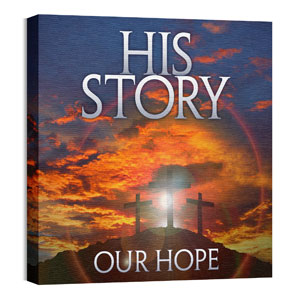 His Story Our Hope 24 x 24 Canvas Prints
