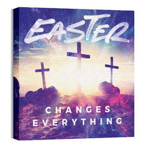 Easter Changes Everything Crosses 24 x 24 Canvas Prints